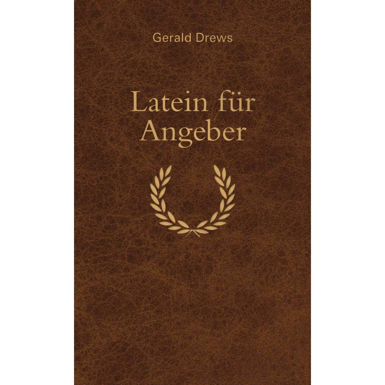 Latein für Angeber, Belletristik von Gerald Drews