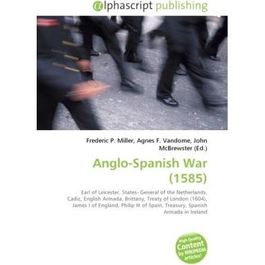Anglo-Spanish War (1585), Fachbücher von Agnes F. Vandome, Frederic P. Miller, John McBrewster