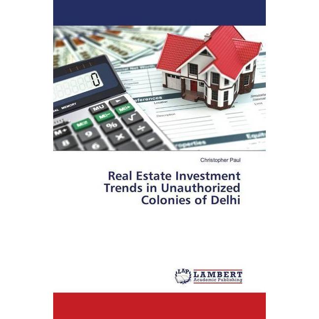 Real Estate Investment Trends in Unauthorized Colonies of Delhi, Fachbücher von Christopher Paul