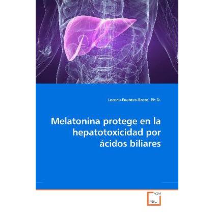 Melatonina protege en la hepatotoxicidad por ácidos biliares, Fachbücher von Lorena Fuentes-Broto