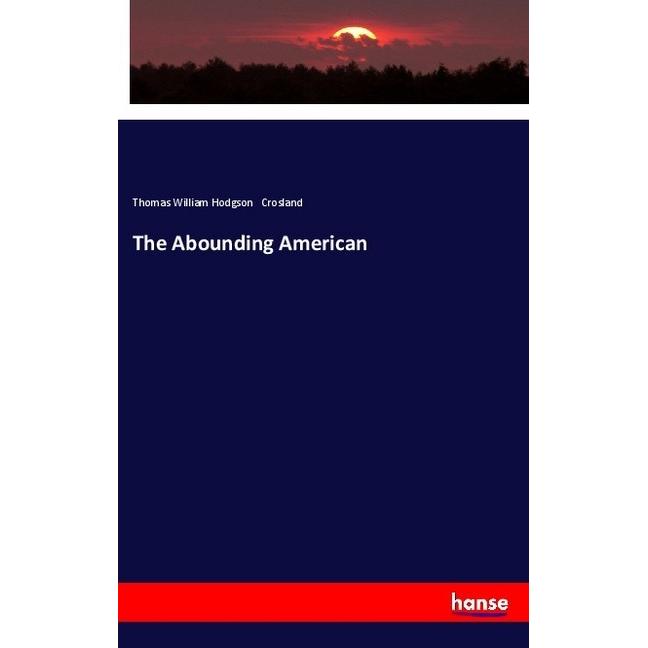 The Abounding American, Fachbücher von Thomas William Hodgson Crosland