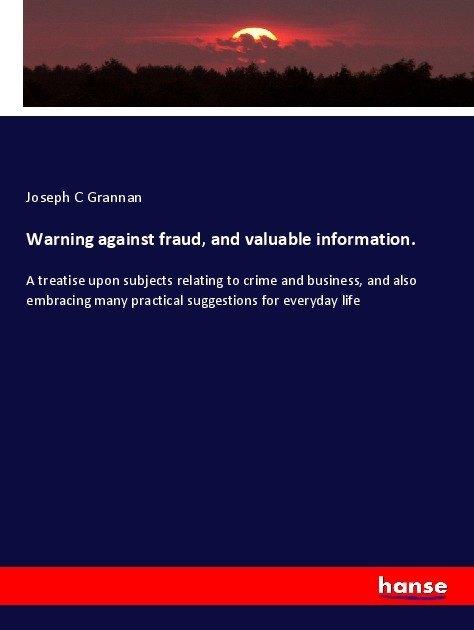 Warning against fraud, and valuable information. (Joseph C Grannan, 2018)