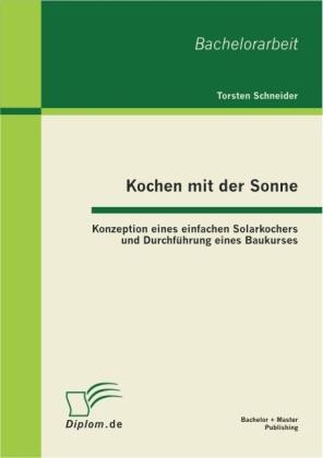 Produktbild Kochen mit der Sonne: Konzeption eines einfachen Solarkochers und Durchführung eines Baukurses (Deutsch, Torsten Schneider, 2011)