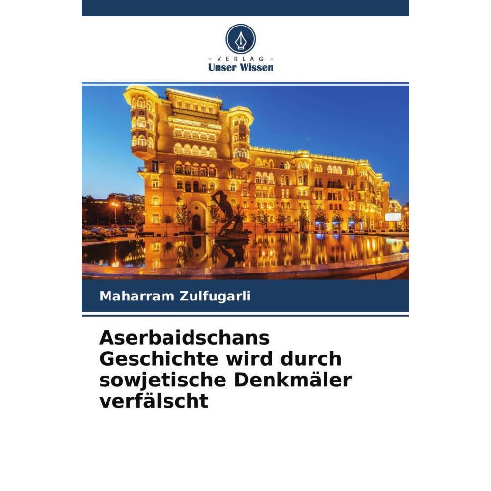 Aserbaidschans Geschichte wird durch sowjetische Denkmäler verfälscht, Fachbücher von Maharram Zulfugarli