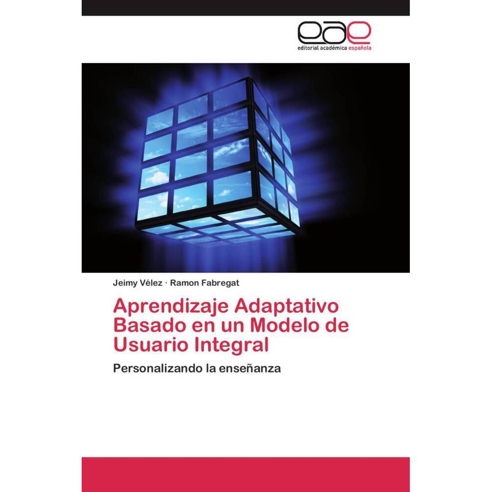Aprendizaje Adaptativo Basado en un Modelo de Usuario Integral, Fachbücher von Jeimy Vélez, Ramon Fabregat