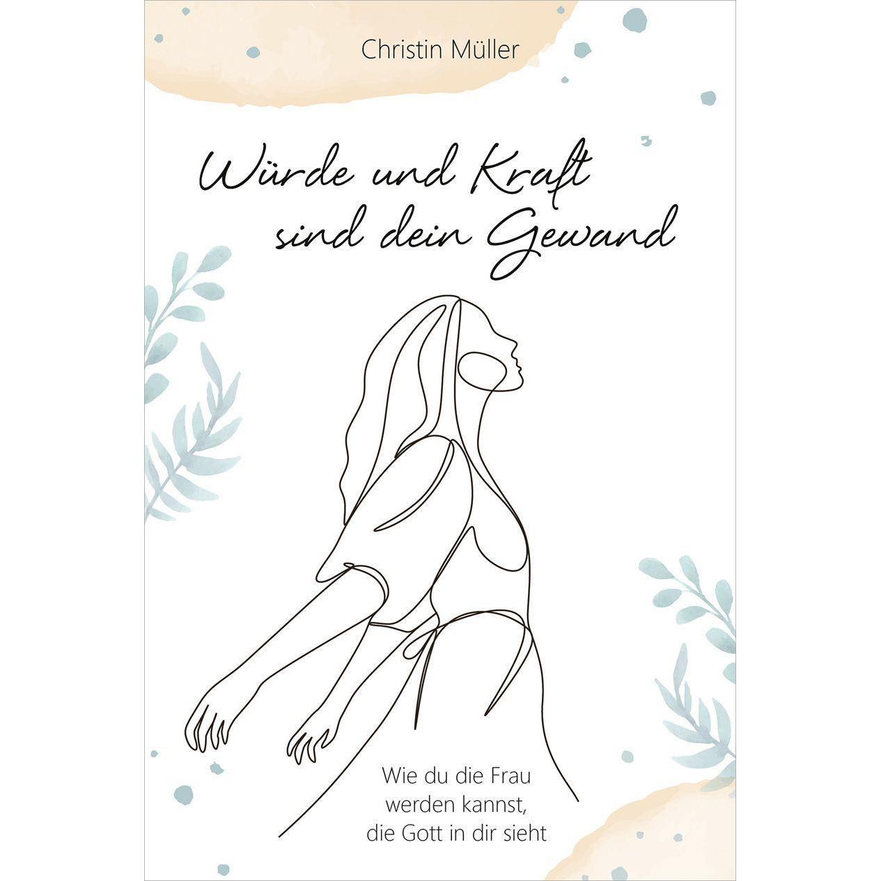 Würde und Kraft sind dein Gewand, Ratgeber von Christin Müller