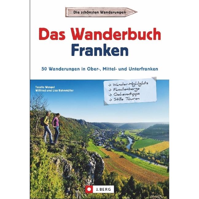 Das Wanderbuch Franken, Ratgeber von Tassilo Wengel, Lisa Bahnmüller, Wilfried Bahnmüller