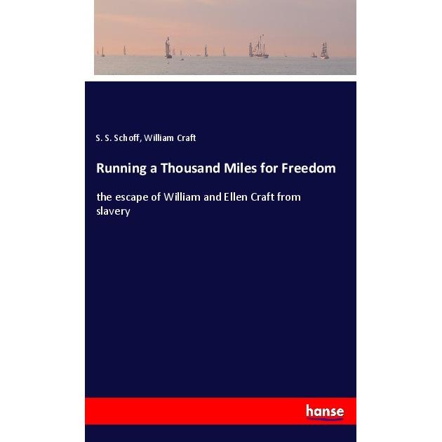Running a Thousand Miles for Freedom, Belletristik von William Craft, S. S. Schoff