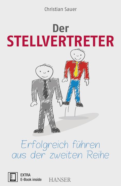Produktbild Der Stellvertreter - Erfolgreich führen aus der zweiten Reihe (Deutsch, Christian Sauer, 2016)