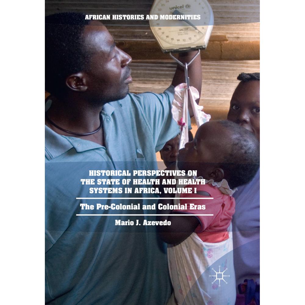 Historical Perspectives on the State of Health and Health Systems in Africa, Volume I, Fachbücher von Mario J. Azevedo