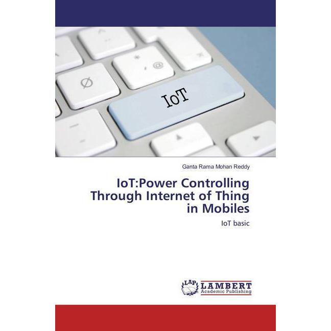 IoT:Power Controlling Through Internet of Thing in Mobiles, Fachbücher von Ganta Rama Mohan Reddy