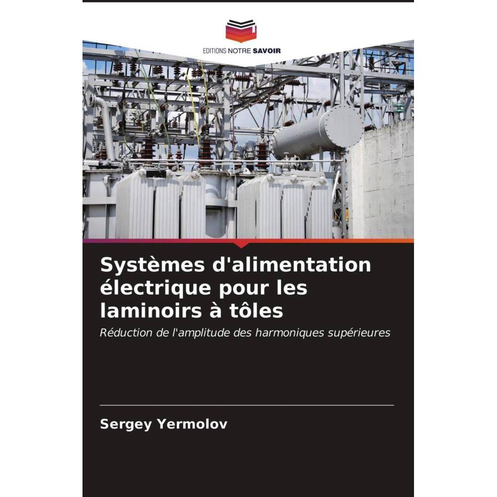 Systèmes d'alimentation électrique pour les laminoirs à tôles, Fachbücher von Sergey Yermolov