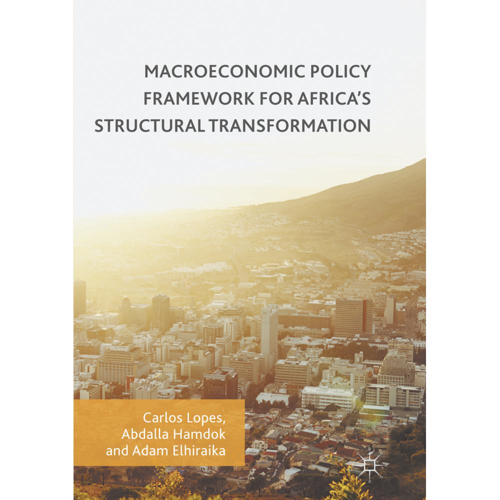 Macroeconomic Policy Framework for Africa's Structural Transformation, Fachbücher von Carlos Lopes, Adam Elhiraika, Abda...