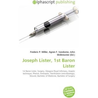 Joseph Lister, 1st Baron Lister, Fachbücher von Agnes F. Vandome, Frederic P. Miller, John McBrewster
