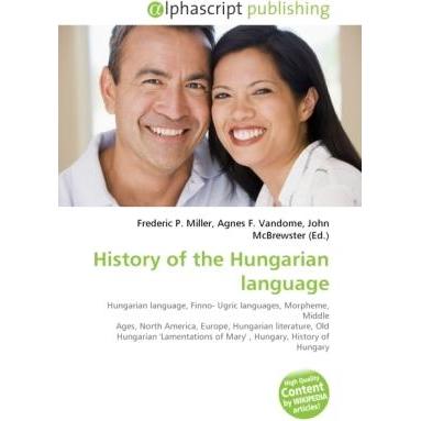 History of the Hungarian language, Fachbücher von Agnes F. Vandome, Frederic P. Miller, John McBrewster