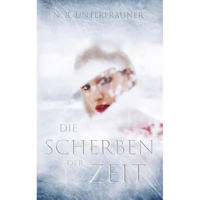 Die Scherben der Zeit, Belletristik von N. R. UNTERFRAUNER