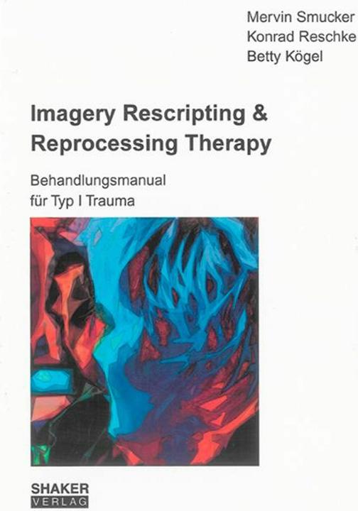 Produktbild Imagery Rescripting & Reprocessing Therapy (Deutsch, Betty Kögel, Konrad Reschke, Mervin Smucker, 2008)