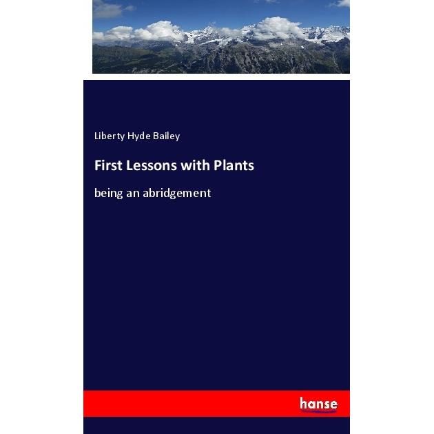 First Lessons with Plants, Fachbücher von Liberty Hyde Bailey