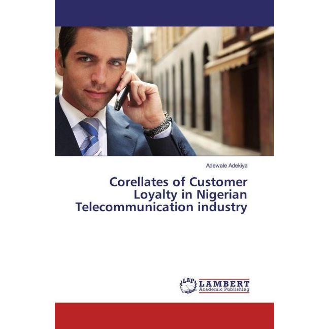 Corellates of Customer Loyalty in Nigerian Telecommunication industry, Fachbücher von Adewale Adekiya