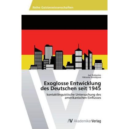 Exoglosse Entwicklung des Deutschen seit 1945, Fachbücher von Juri Kobenko, Viktoria Vorobjova
