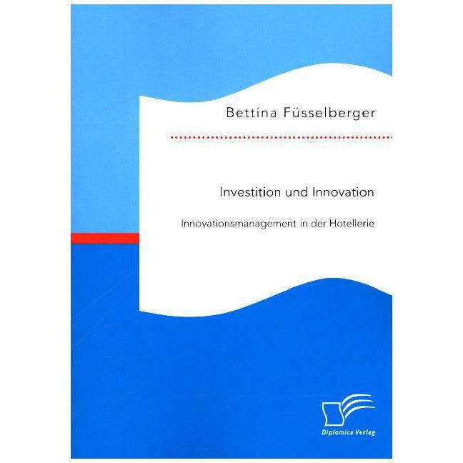 Investition und Innovation: Innovationsmanagement in der Hotellerie, Fachbücher von Bettina Fusselberger