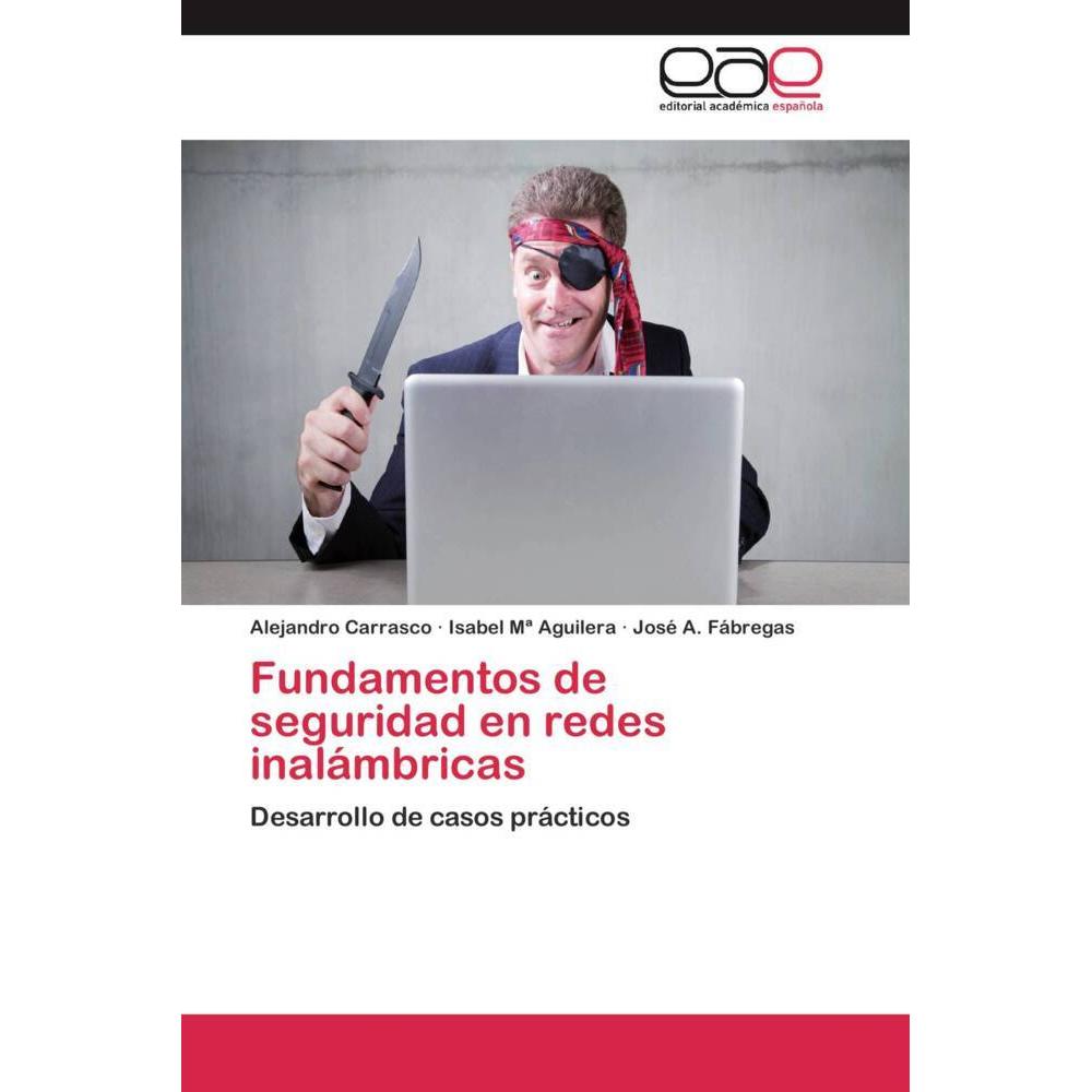 Fundamentos de seguridad en redes inalámbricas, Fachbücher von Alejandro Carrasco, Isabel Mª Aguilera, José A. Fábregas