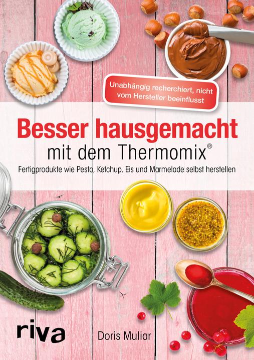 Produktbild Besser hausgemacht mit dem Thermomix® (Deutsch, Doris Muliar, 2018)