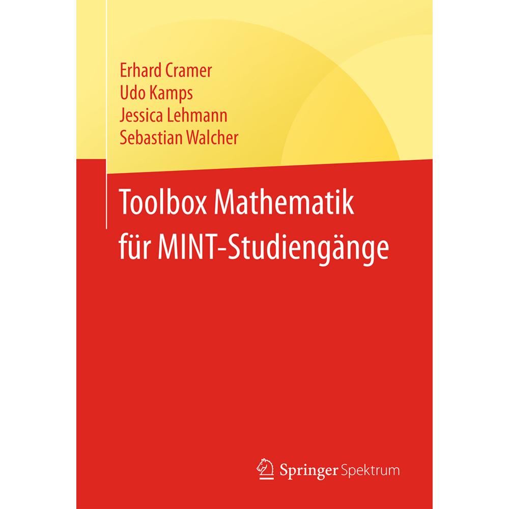 Toolbox Mathematik für MINT-Studiengänge, Fachbücher von Erhard Cramer, Sebastian Walcher, Udo Kamps, Jessica Lehmann