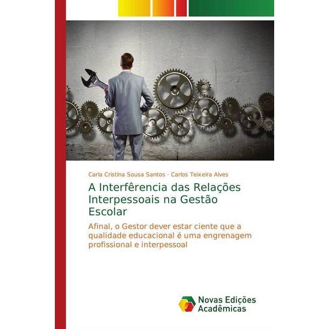 A Interfêrencia das Relações Interpessoais na Gestão Escolar, Fachbücher von Carlos Teixeira Alves, Carla Cristina Sousa...