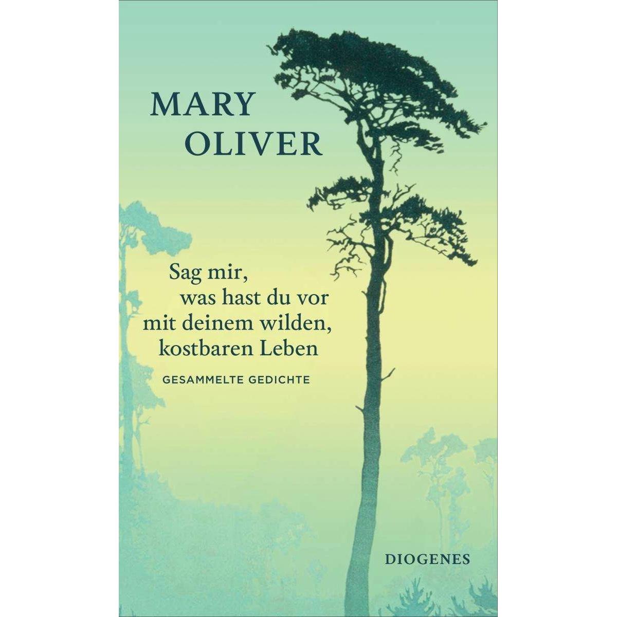 Sag mir, was hast du vor mit deinem wilden, kostbaren Leben, Belletristik von Mary Oliver