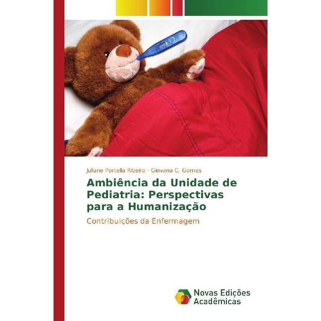 Ambiência da Unidade de Pediatria: Perspectivas para a Humanização, Fachbücher von Giovana C. Gomes, Juliane Portella Ri...