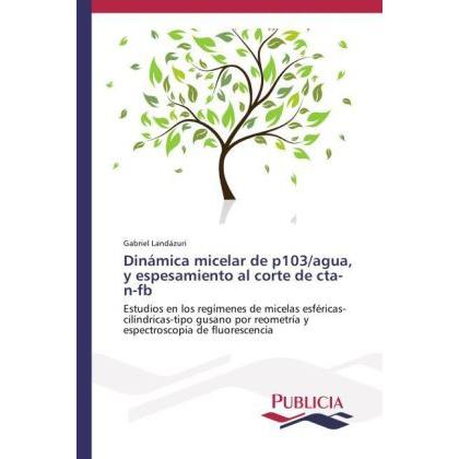 Dinámica micelar de p103/agua, y espesamiento al corte de cta-n-fb, Fachbücher von Gabriel Landázuri