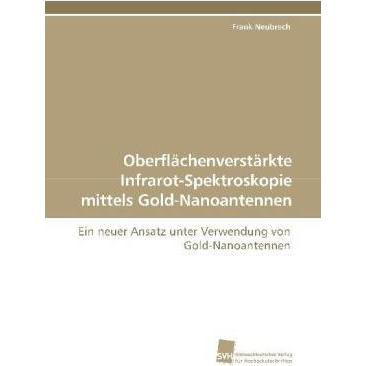 Oberflächenverstärkte Infrarot-Spektroskopie mittels Gold-Nanoantennen, Fachbücher von Frank Neubrech