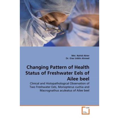 Thumbnail - Changing Pattern of Health Status of Freshwater Eels of Ailee beel, Fachbücher von Gias Uddin Ahmed, Nahid Akter
