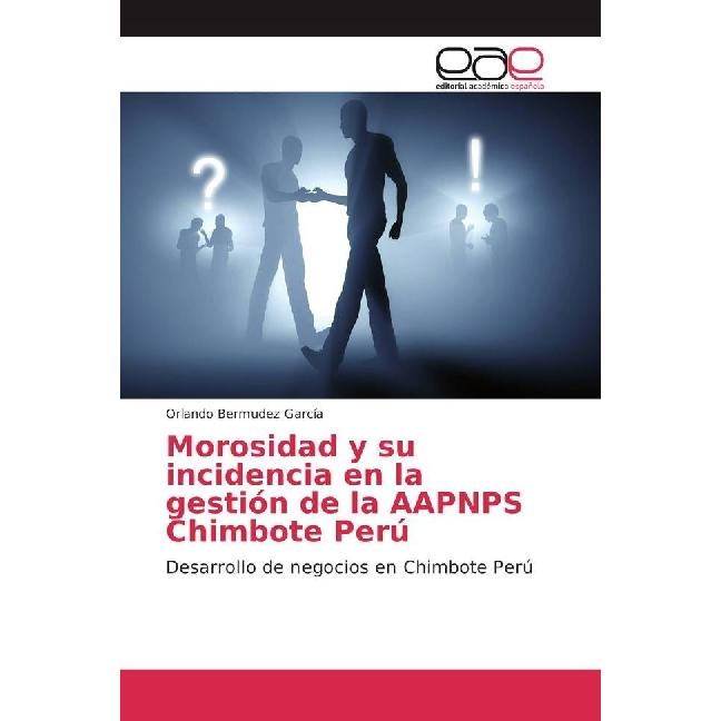 Morosidad y su incidencia en la gestión de la AAPNPS Chimbote Perú, Fachbücher von Orlando Bermudez García