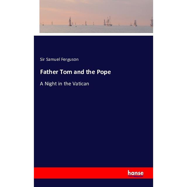 Father Tom and the Pope, Belletristik von Sir Samuel Ferguson