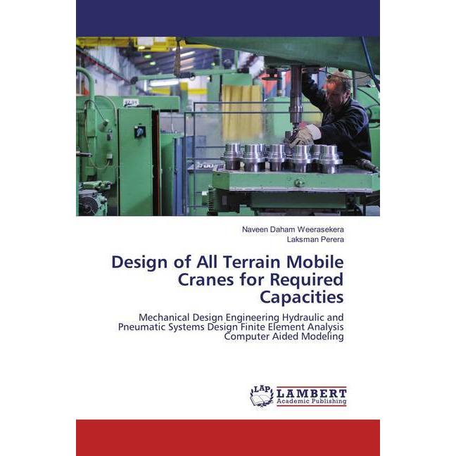 Design of All Terrain Mobile Cranes for Required Capacities, Fachbücher von Naveen Daham Weerasekera, Laksman Perera