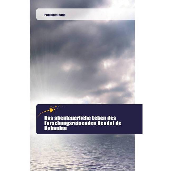 Das abenteuerliche Leben des Forschungsreisenden Déodat de Dolomieu, Sachbücher von Paul Caminada