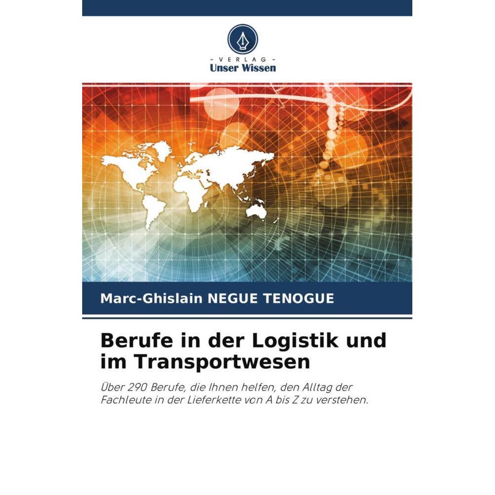 Berufe in der Logistik und im Transportwesen, Ratgeber von Marc-Ghislain Negue Tenogue