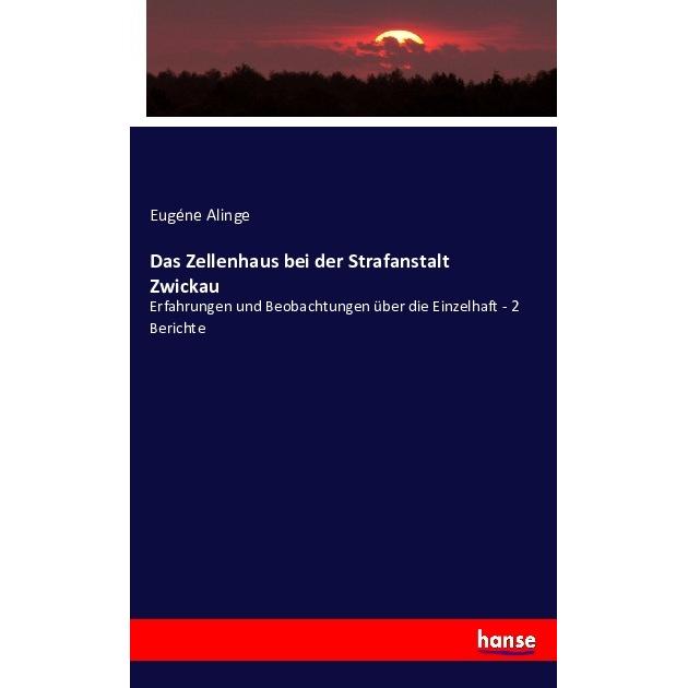 Das Zellenhaus bei der Strafanstalt Zwickau, Fachbücher von Eugéne Alinge