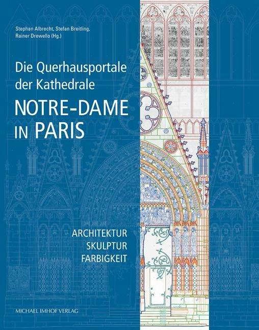 Die Querhausportale der Kathedrale Notre-Dame in Paris (Deutsch, Rainer Drewello, Stefan Breitling, Stephan Albrecht, 2021)