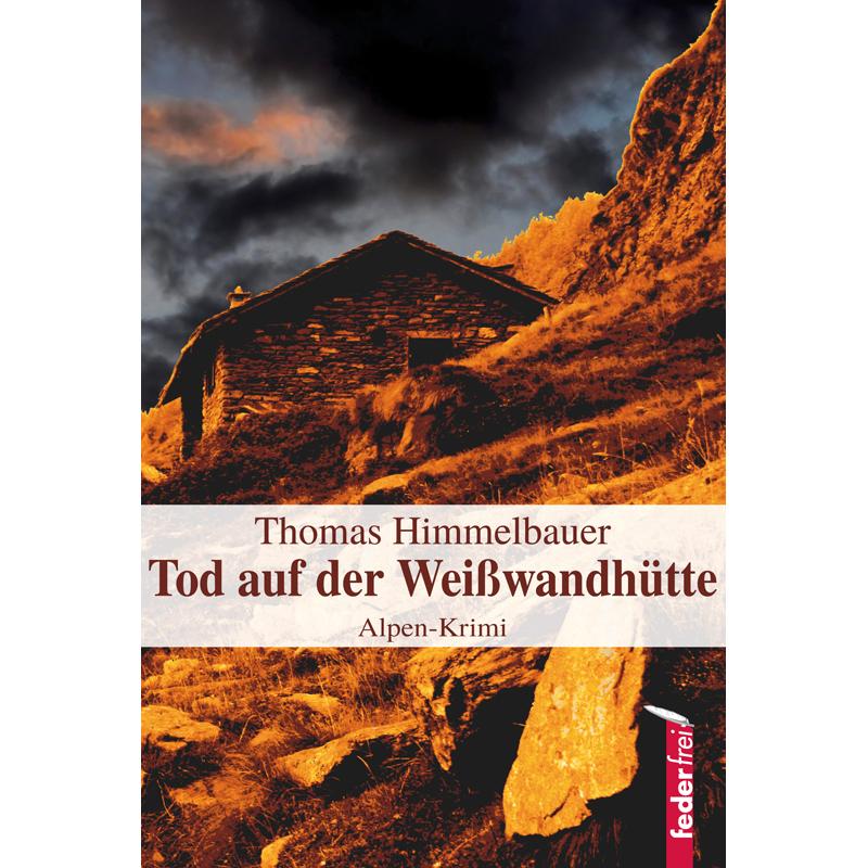 Tod auf der Weisswandhütte, Belletristik von Thomas Himmelbauer