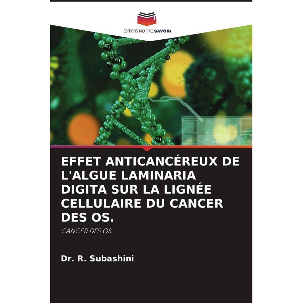 Effet Anticancéreux De L'Algue Laminaria Digita Sur La Lignée Cellulaire Du Cancer Des Os., Fachbücher von Dr. R. Subash...