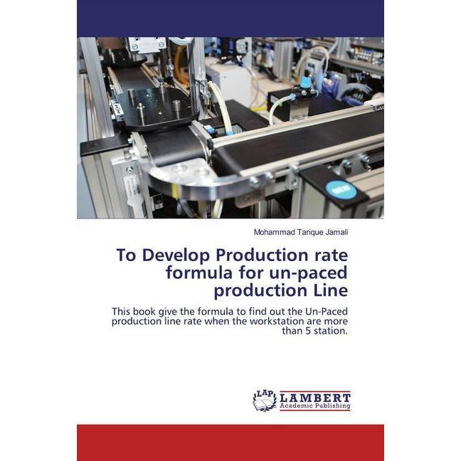 To Develop Production rate formula for un-paced production Line, Fachbücher von Mohammad Tarique Jamali