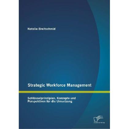Strategic Workforce Management: Schlüsselprinzipien, Konzepte und Perspektiven für die Umsetzung, Fachbücher von Natalie...