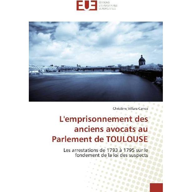 L'emprisonnement des anciens avocats au Parlement de TOULOUSE, Fachbücher von Christine Villars-Cance
