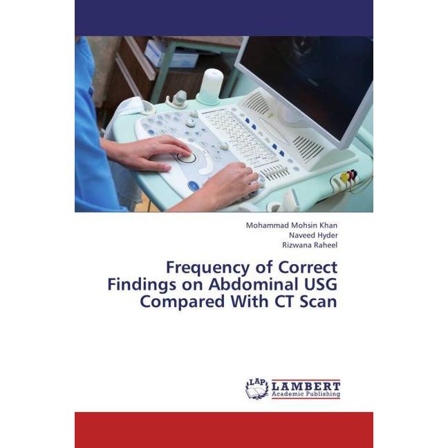Frequency of Correct Findings on Abdominal USG Compared With CT Scan, Fachbücher von Mohammad Mohsin Khan, Naveed Hyder,...