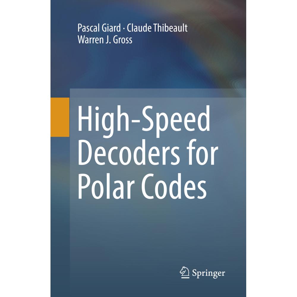 High-Speed Decoders for Polar Codes, Fachbücher von Warren J. Gross, Claude Thibeault, Pascal Giard