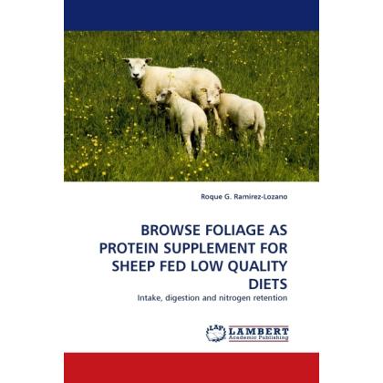 Browse Foliage As Protein Supplement For Sheep Fed Low Quality Diets, Fachbücher von Roque G. Ramirez-Lozano
