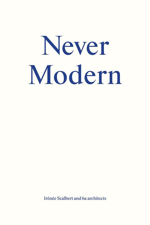 Produktbild Never Modern (Englisch, 6a Architects Scalbert, Irènée, 2013)